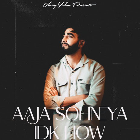 Aaja Sohneya X IDK HOW ft. Karan Aujla | Boomplay Music