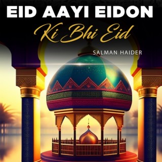 Eid Aayi Eidon Ki Bhi Eid