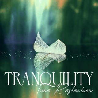 Tranquility Time Reflection: Soothing Music for Peace of Mind, Reflect and Meditate on Life and Love, Self- Healing Therapy