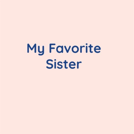My Favorite Sister | Boomplay Music