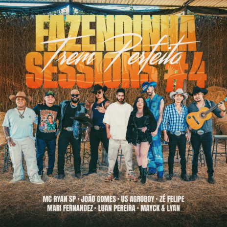 Fazendinha Sessions #4: Trem Perfeito ft. MC Ryan SP, João Gomes, US Agroboy, Mari Fernandez & Zé Felipe | Boomplay Music