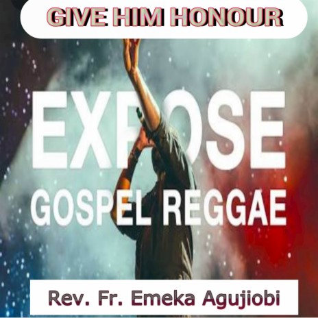 Give Him Honour Expose Gospel Reggae | Boomplay Music