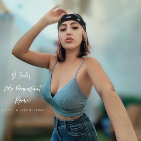 Y Todos ¿Me Preguntan? (Remix) ft. Dely Underap | Boomplay Music