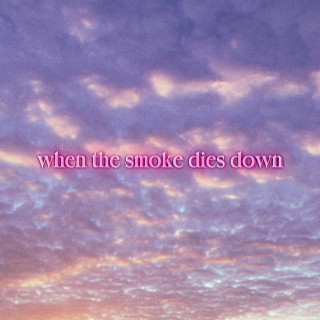 when the smoke dies down