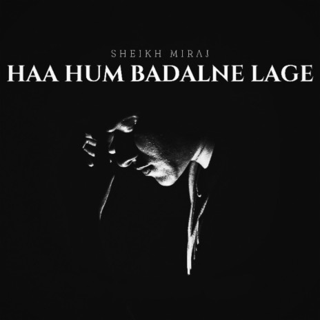 Haa Hum Badalne Lage | Boomplay Music