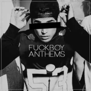 Fuckboy Anthem