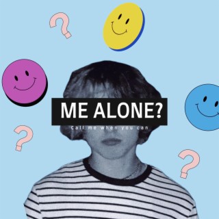 ME ALONE?