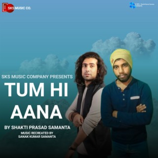 Tum Hi Aana (By Shakti Prasad Samanta)