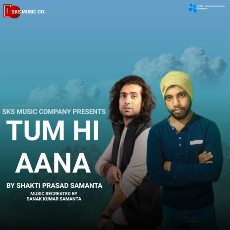 Tum Hi Aana (By Shakti Prasad Samanta) | Boomplay Music