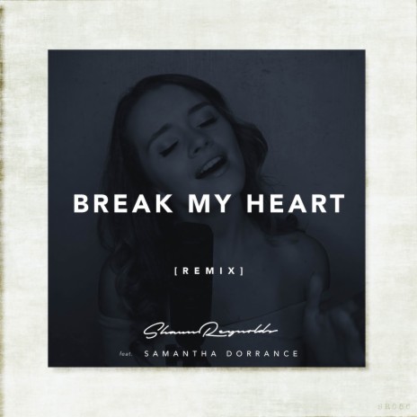 Break My Heart (Remix) ft. Samantha Dorrance | Boomplay Music