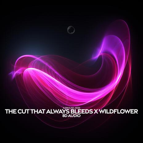 the cut that always bleeds x wildflower (8d audio) ft. (((()))) | Boomplay Music