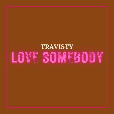 LOVE SOMEBODY | Boomplay Music