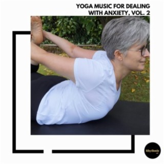 Yoga Music for Dealing With Anxiety, Vol. 2