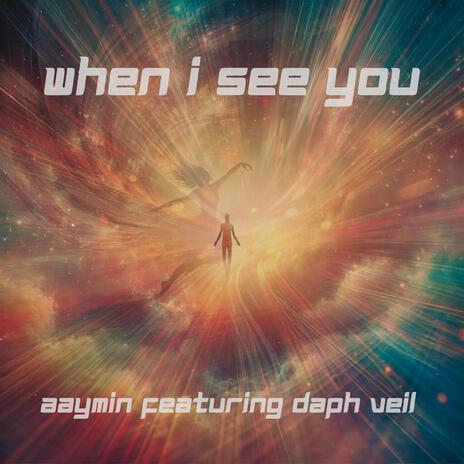 When I See You ft. Daph Veil | Boomplay Music