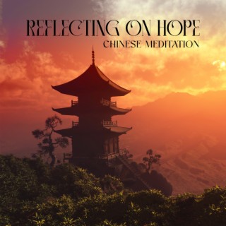 Reflecting on Hope: Chinese Meditation Music to Rich Your Heart, Restore Comfort and Healing for the Mind & Soul