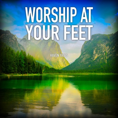 Worship at Your Feet | Boomplay Music