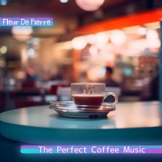 The Perfect Coffee Music