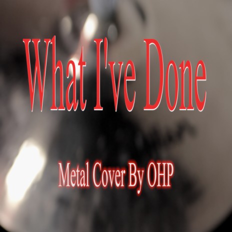 What I've Done (Metal Cover) | Boomplay Music