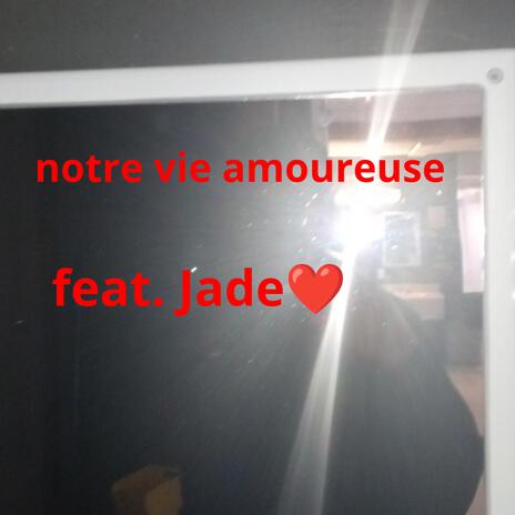 Notre vie amoureuse ft. Jade | Boomplay Music