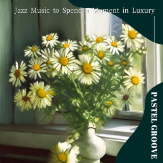 Jazz Music to Spend a Moment in Luxury