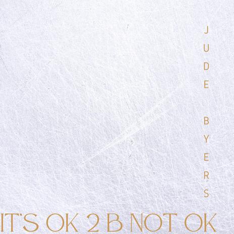 It's Ok 2 B Not Ok | Boomplay Music