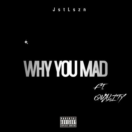 WHY YOU MAD ft. QUALITY