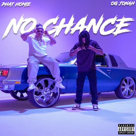 No Chance ft. Phat Homie & Gill-T Records