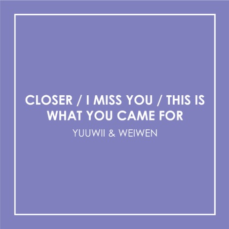 Closer / I Miss You / This Is What You Came For | Boomplay Music