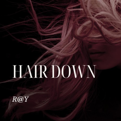 HAIR DOWN | Boomplay Music