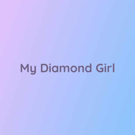 My Diamond Girl | Boomplay Music