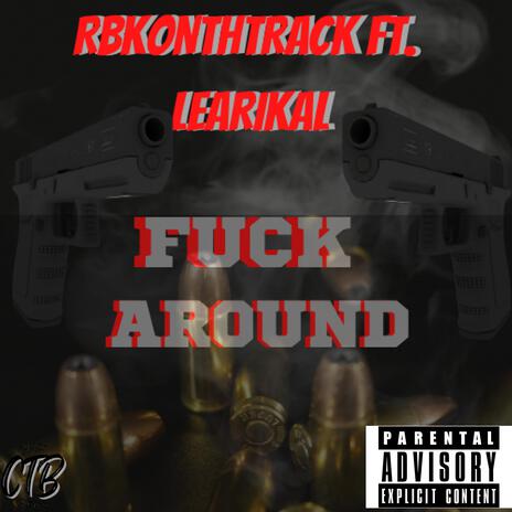 FUCK AROUND ft. Learikal