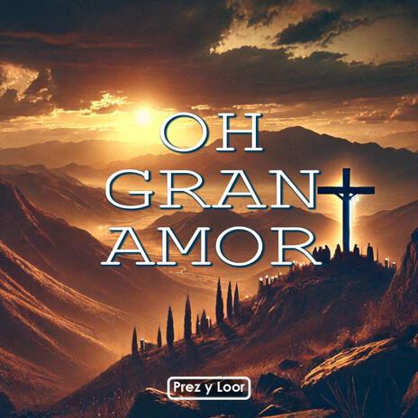 Oh Gran Amor | Boomplay Music