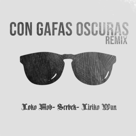 Con Gafas Oscuras (Remix) ft. Liriko Wan & Serbek | Boomplay Music