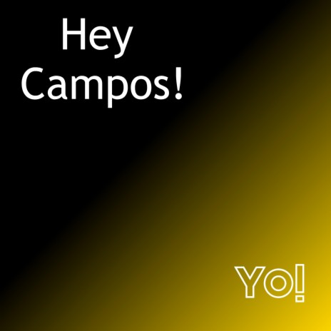 Hey Campos! Yo! (Alan, Brian, Bridget, Chris, Clara, David, Emily, Lucas, Malcolm, Jatan, Jordan, Scott, Stanley, Steven, Tomas edition)