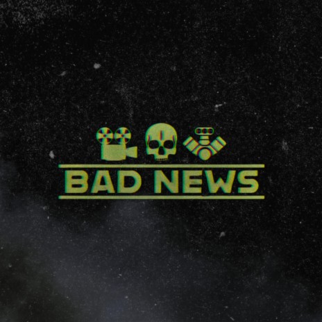 BAD NEWS