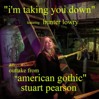 I'm Taking You Down (3 American Gothic outtakes)