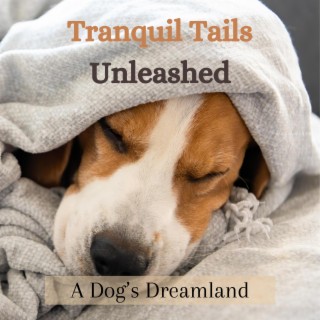 Tranquil Tails Unleashed: A Dog's Dreamland