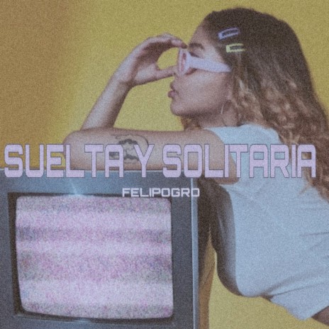Suelta y Solitaria | Boomplay Music