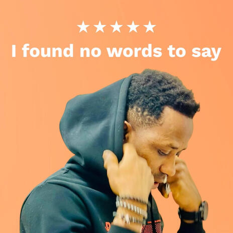 I found no words to say | Boomplay Music