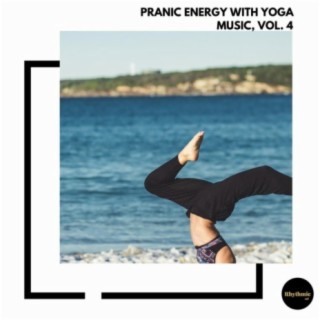 Pranic Energy With Yoga Music, Vol. 4