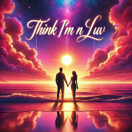 Think I'm N Luv ft. Suavv & Joni K | Boomplay Music