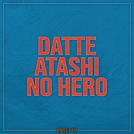 Datte Atashi no Hero (TV Size)