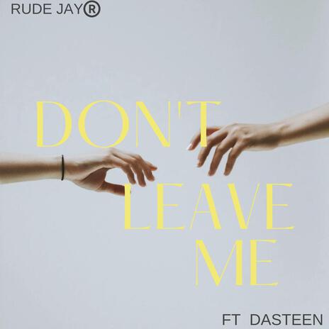 Don't Leave Me (feat. Dasteen) | Boomplay Music