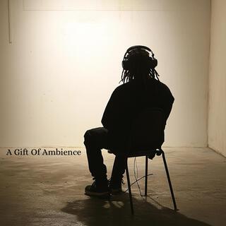 A Gift Of Ambience