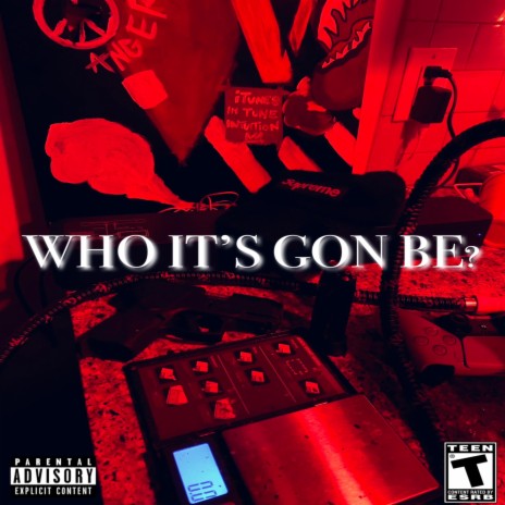 WHO IT'S GON BE | Boomplay Music