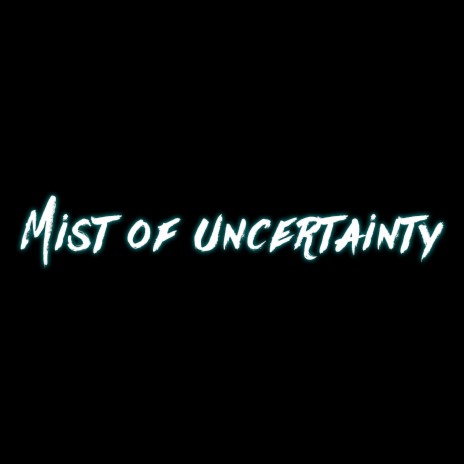 Mist of uncertainty ft. Dope Willy | Boomplay Music