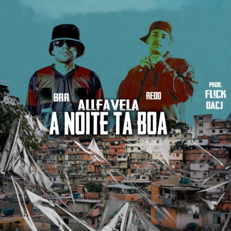 A Noite ta Boa ft. BRR AllFavela, Redd AllFavela, DacJ AllFavela & FL!CK | Boomplay Music