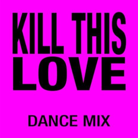 Kill This Love (Dance Mix) | Boomplay Music