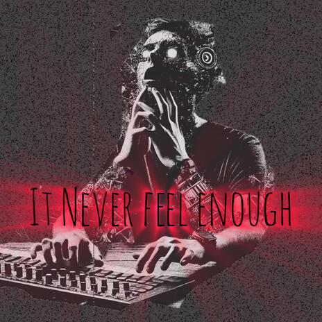 IT NEVER FEEL ENOUGH | Boomplay Music