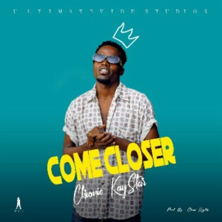 Chronic Kay star-- Come Closer (Prod By Chronic Kay star)